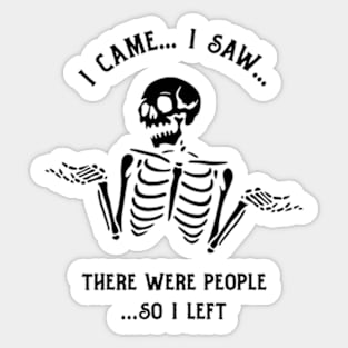 I Came I Saw There Were People So I Left Sticker